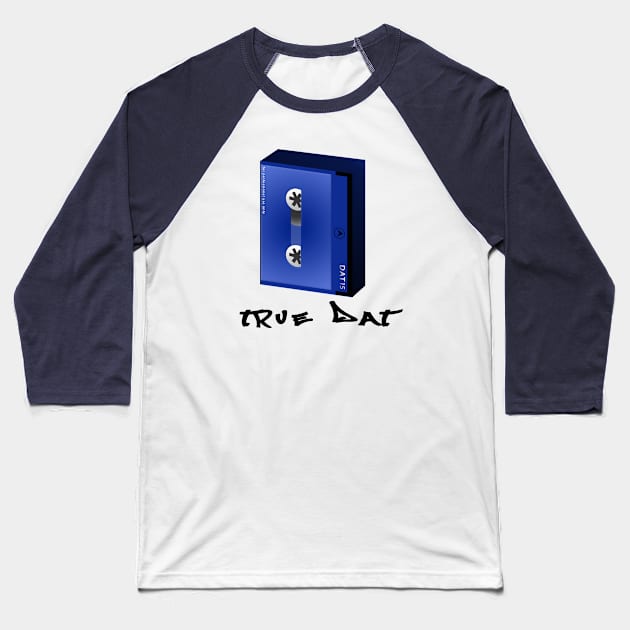 true dat Baseball T-Shirt by jenniobyrne